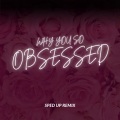 Xanemusic - Why you so obsessed (sped up)(Remix)