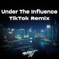 Under The Influence TikTok (Remix)