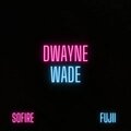 Sofire、Fujii - Dwayne Wade (Explicit)