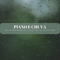 Piano E Chuva: Relaxando Música De Chuva Para Se Sentir Cheia