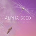 Kaylene Barber、Trevor Morris - Alpha Seed