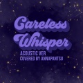 Careless Whisper (Acoutsic Ver.)