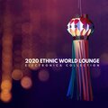 2020 Ethnic World Lounge - Electronica Collection