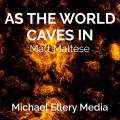 Michael Ellery Media - As The World Caves In