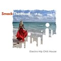 Smack The Mood - Electro Hip Chill House