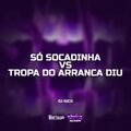 Dj Rick - Só Socadinha vs Tropa do Aranca Diu (Explicit)