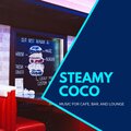Steamy Coco - Music For Cafe, Bar, And Lounge
