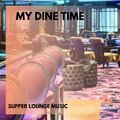 My Dine Time - Supper Lounge Music