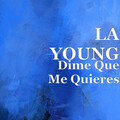 LA YOUNG - Dime Que Me Quieres