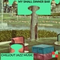My Small Dinner Bar - Chillout Jazz Music