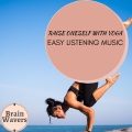 Raise Oneself With Yoga - Easy Listening Music