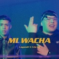 Layonell、Cris Mj、Cristopher Álvarez、Gonzalo Galaz - Mi Wacha (Explicit)