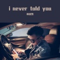 林杰凯 - I Never Told You