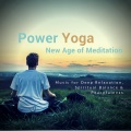 Power Yoga - New Age Of Meditation (Music For Deep Relaxation, Spiritual Balance and amp; Peacefulness)