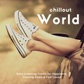 Chillout World (Easy Listening Tracks For Happiness, Calming Down and amp; Feel Loved)