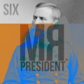Mr President Six