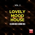 Lovely Mood House, Vol. 2 (Delicious House Clubbing Tunes)
