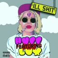Huff!、Lux - Ill Sh1t (feat. LuX)(Explicit)
