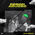 Ola Focus - Egbon Adugbo