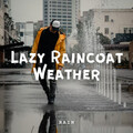 Rain: Lazy Raincoat Weather