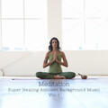 Meditation: Super Healing Ambient Background Music Vol. 1