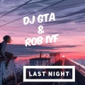 Dj Gta、Rob IYF - last night (feat. rob iyf)