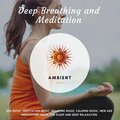 Deep Breathing And Meditation (Spa Music, Meditation Music, Relaxing Music, Calming Music, New Age Meditation, Music For Sleep And Deep Relaxation)