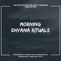 Morning Dhyana Rituals (Nature Sounds For Early Morning Meditation) (Calming Music, Ambient Music, Relaxing Music, Healing Music, Yoga Music, Vol. 3)