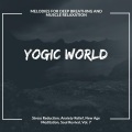 Yogic World (Melodies For Deep Breathing And Muscle Relaxation) (Stress Reduction, Anxiety Relief, New Age Meditation, Soul Revival, Vol. 7)