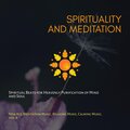 Spirituality And Meditation (Spiritual Beats For Heavenly Purification Of Mind And Soul) (New Age Meditation Music, Relaxing Music, Calming Music, Vol. 6)
