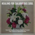 Healing For Salubrious Soul (Music For Health & Fitness, Music For Prenatal Yoga, Music For Spiritual Healing)