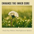 Enhance The Inner Core - Tracks For Deep Meditation, Mind Enlightenment & Refreshment