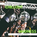 Chillout Madness - Dance Music For Disco Bars, Parties & Lounge