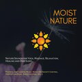 Moist Nature (Nature Sounds For Yoga, Massage, Relaxation, Healing And Deep Sleep) (Peaceful And Calming Music, Music For Anxiety Control, Meditation Music, Birds Chirping, Vol. 5)