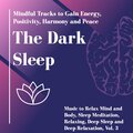 The Dark Sleep (Mindful Tracks To Gain Energy, Positivity, Harmony And Peace) (Music To Relax Mind And Body, Sleep Meditation, Relaxing, Deep Sleep And Deep Relaxation, Vol. 3)