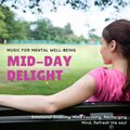Mid-Day Delight (Music For Mental Well-Being, Emotional Stability, Mind Focusing, Recharging Mind, Refresh The Soul)