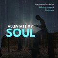 Alleviate My Soul - Meditation Tracks For Relaxing Yoga & Calmness