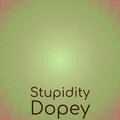 Stupidity Dopey