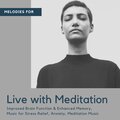 Live With Meditation (Melodies For Improved Brain Function & Enhanced Memory, Music For Stress Relief, Anxiety, Meditation Music)