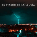 El Fiasco De La Lluvia