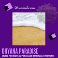 Dhyana Paradise - Music For Mental Peace And Spiritual Strength