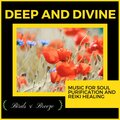 Deep And Divine - Music For Soul Purification And Reiki Healing
