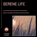 Serene Life - Music For Inner Happiness And Relaxation