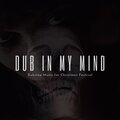 Dub In My Mind - Dubstep Music For Christmas Festival