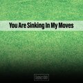 You Are Sinking In My Moves District XXIII