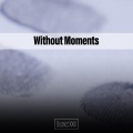 Without Moments District XXIII