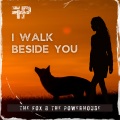 The Fox、the Powerhouse - I Walk Beside You