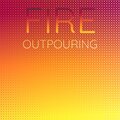 Fire Outpouring