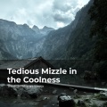 Tedious Mizzle in the Coolness
