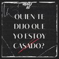 manu rg、kevoxx - Quien Te Dijo Que Yo Estoy Casado? RKT (Remix)